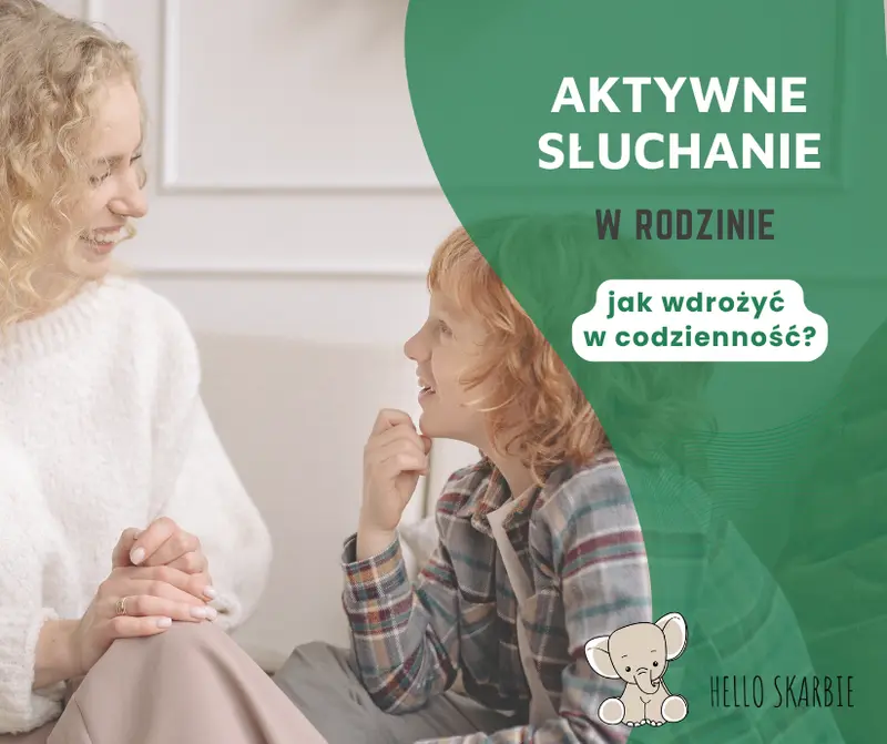 Aktywne słuchanie w rodzinie. 5 technik, które zmieniają codzienne rozmowy i budują relację