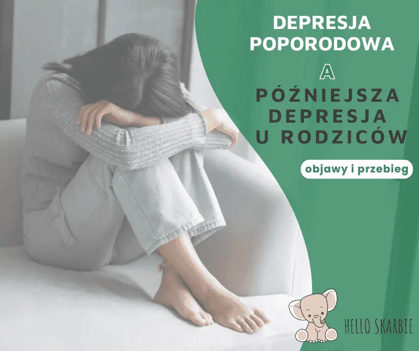 Depresja poporodowa a późniejsza depresja u rodziców - objawy i przebieg