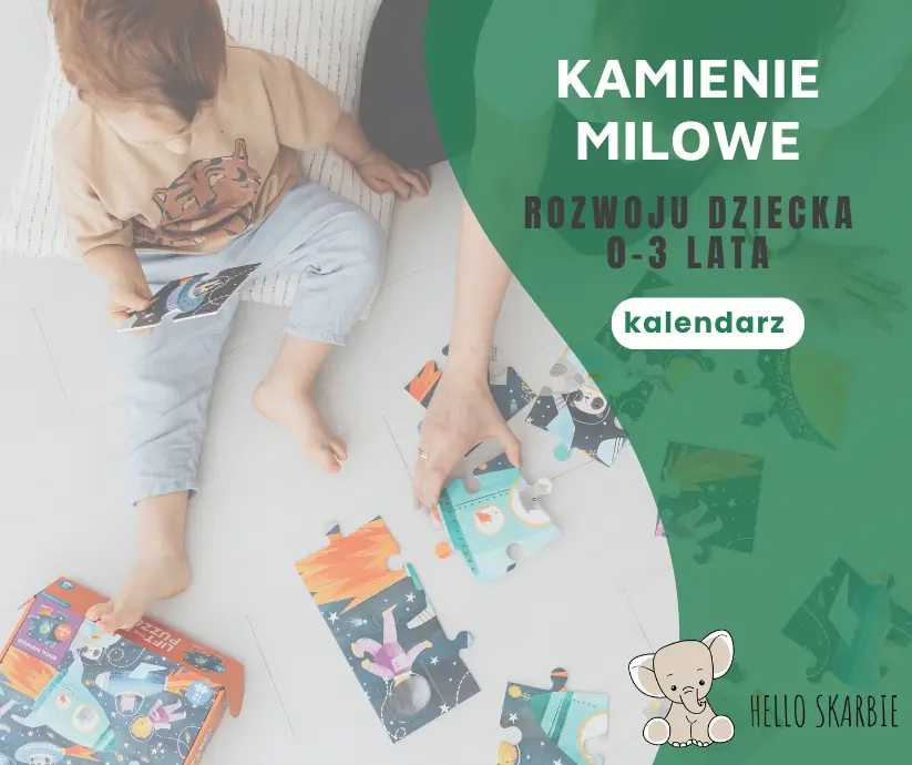 Kamienie milowe rozwoju dziecka 0-3 lata - kalendarz rozwoju
