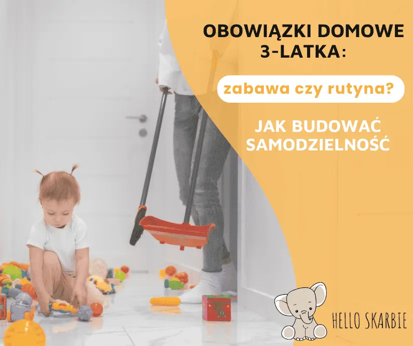 Obowiązki domowe 3-latka: zabawa czy rutyna? Jak budować samodzielność