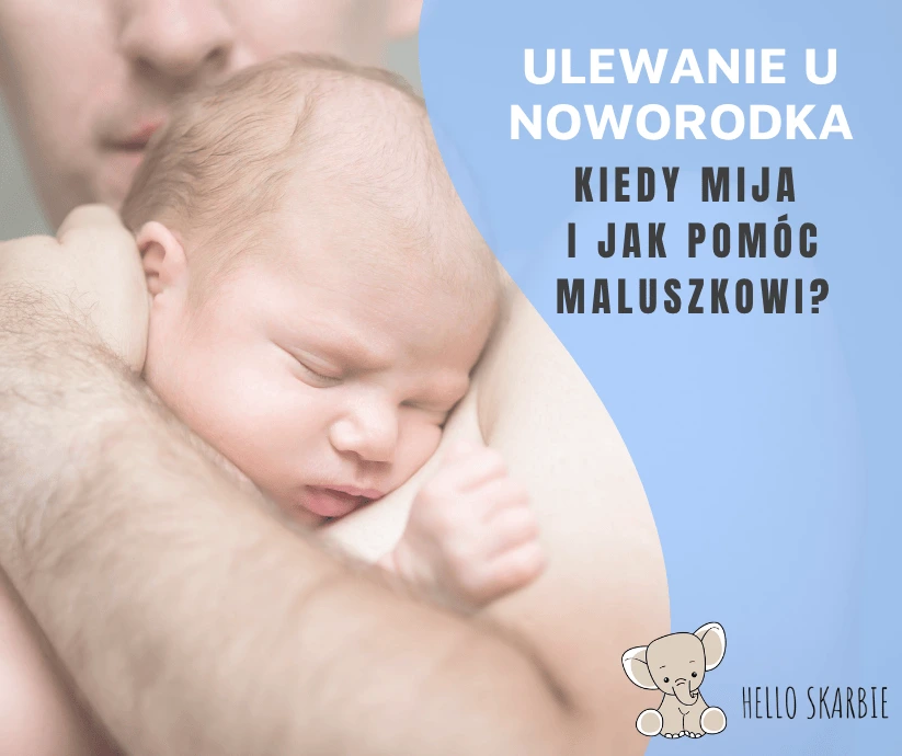 Ulewanie u noworodka - kiedy mija i jak pomóc maluszkowi?