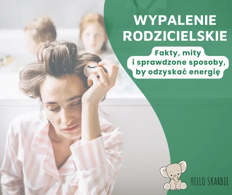 Wypalenie rodzicielskie: Fakty, mity i sprawdzone sposoby, by odzyskać energię
